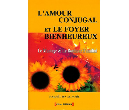 L'Amour Conjugal et le Foyer Bienheureux - Le Mariage et le Bonheur Familial