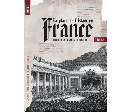 La place de l'Islam en France - Tome 2 - Entre Fantasmes et Réalités