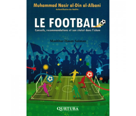 Le Football - Conseils, recommandations et son statut dans l'Islam
