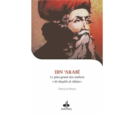 Je veux connaître Ibn Arabi, Shaykh al-akbar, le plus grand des maîtres