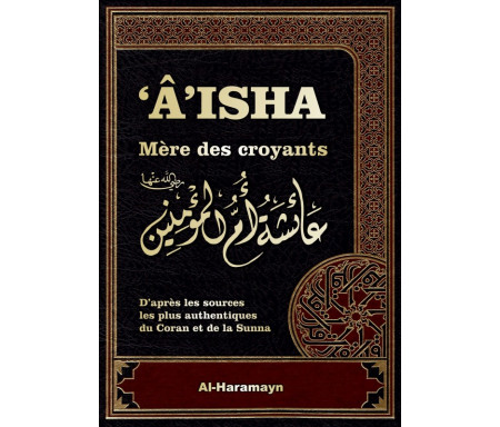 Aisha - Mère des Croyants (Livre de Référence : Biographie complète de ‘A’isha / Aicha épouse du Prophète SAW)