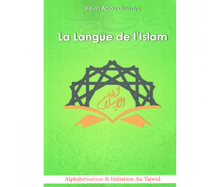 La langue de l'Islam (Tome 1 : Alphabétisation & Initiation au Tajwîd)
