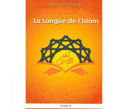 La langue de l'Islam (Tome 2 : Grammaire Arabe)