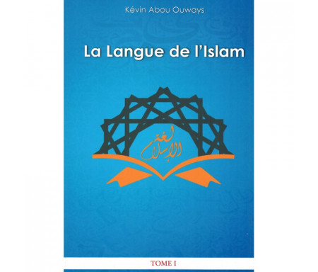 La langue de l'Islam - Tome 1: Grammaire Arabe