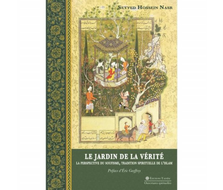 Le Jardin de la vérité : la perspective du Soufisme, Tradition Spirituelle de l'Islam