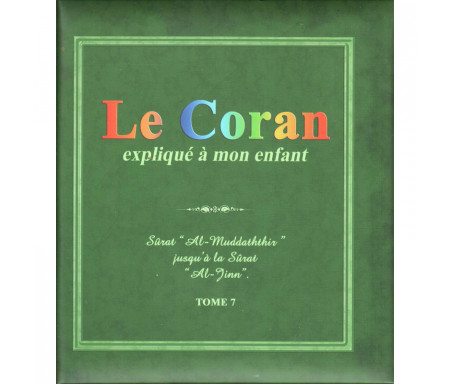  Le Coran expliqué à mon enfant (Tome 7) : Sûrat "Al-Muddathir jusqu'à la Sûrat "Al-Jinn"