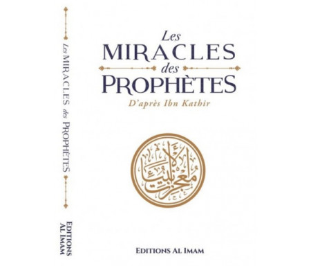 Les Miracles des Prophètes (inspiré de la célèbre œuvre de Ibn Kathîr)