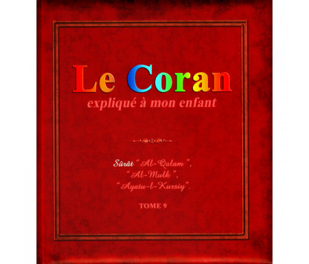 Le Coran expliqué à mon enfant (Tome 9): Sûrat "Al-Qalam", "Al Mulk", "Ayatu-l-Kursiy"