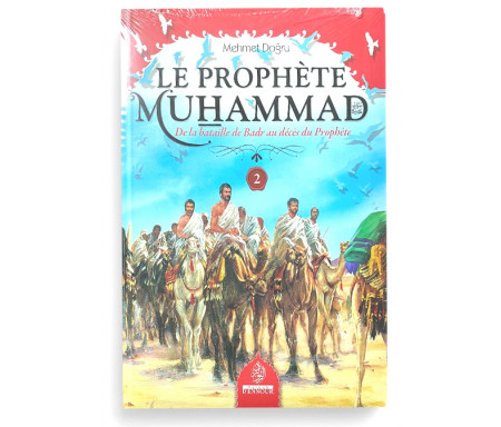 Le Prophète Muhammad (Psl) - Volume 2 - De la bataille de Badr au décès du prophète