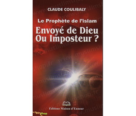 Le Prophète de l'Islam : Envoyé de Dieu ou Imposteur ?