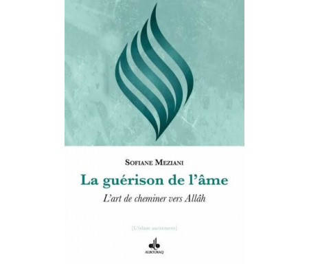 La Guérison de l'âme : l'art de cheminer vers Allah