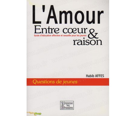 L'Amour entre coeur et raison - Guide d'éducation affective et sexuelle pour les jeunes