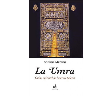 La 'Umra - Guide spirituel de l'éternel pèlerin
