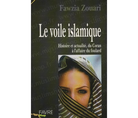 Le voile islamique - Histoire et actualité, du Coran à l'affaire du foulard