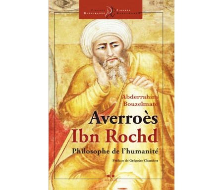 Averroès - Ibn Rochd - le philosophe de l´humanité