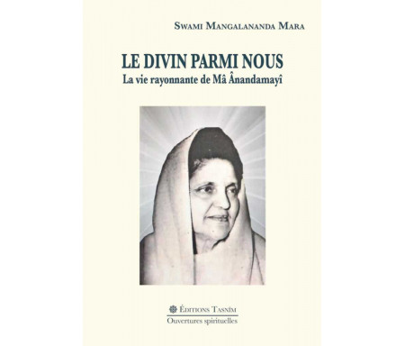 Le Divin parmi nous - La vie rayonnante de Mâ Ânandamayî