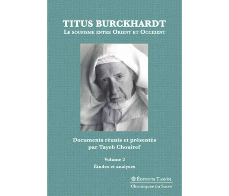 Titus Burckhardt - Le soufisme entre orient et occident Volume 1 : Biographie, souvenirs et témoignages