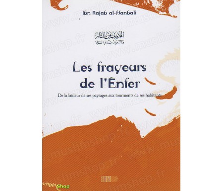 Les Frayeurs de l'Enfer - De la Laideur de ses Paysages aux Tourments de ses Habitants - Précis d' Ibn Rajab AL-HANBALÎ- Collec