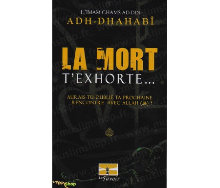 La Mort T'exhorte... Aurais-tu oublié Ta Prochaine rencontre avec Allah ?