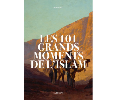 Les 101 grands moments de l'Islam