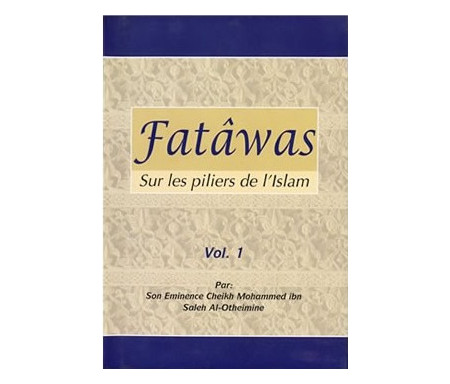 Fatâwas sur les Piliers de l'Islam - Volume 1