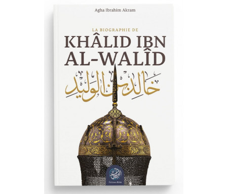 La Biographie de Khalid Ibn al-Walid