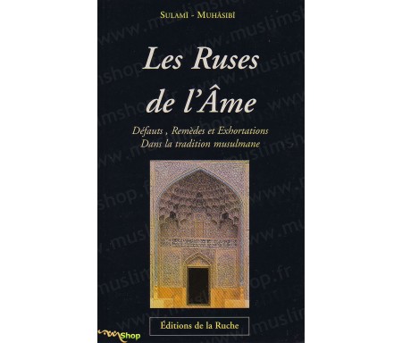 Les ruses de l'âme - Défauts, remèdes et exhortations dans la tradition musulmane