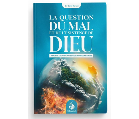 La Question du Mal et de l'Existence de Dieu : Réponse aux Principales Allégations des Athées