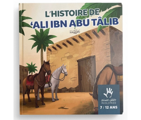 L'histoire de Ali ibn Abu Tâlib - 7 / 12 ans