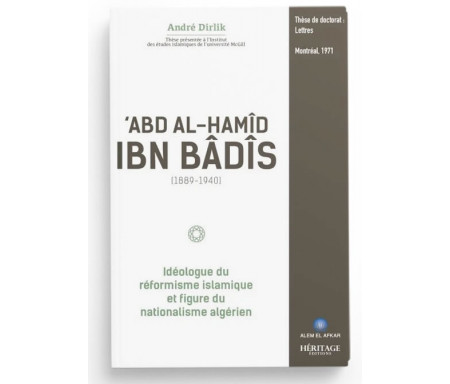 'Abd Al-Hamîd Ibn Bâdîs (1889 - 1940) : idéologue du réformisme islamique