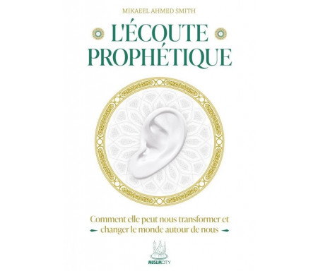 L'écoute prophétique - Comment elle peut nous transformer et changer le monde autour de nous