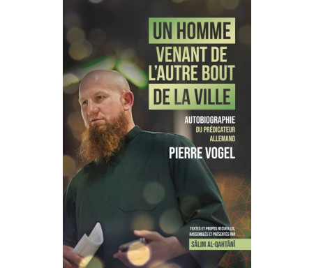 Autobiographie du prédicateur allemand Pierre Vogel - Un homme venant de l'autre bout de la ville