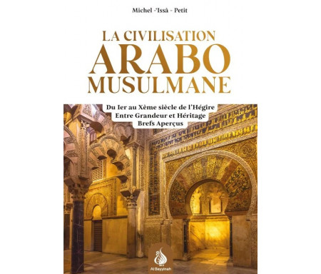 La civilisation arabo-musulmane : entre grandeur et héritage