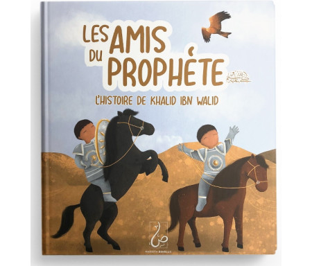 Les Amis Du Prophète - L'histoire De Khalid Ibn Walid