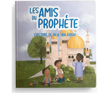 Les Amis Du Prophète - L'histoire De Bilal Ibn Rabah