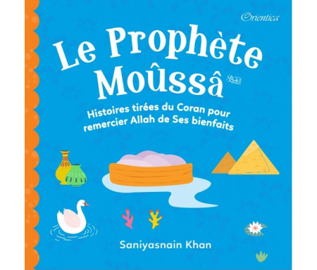 Le Prophète Moûssâ - Histoires tirées du Coran pour remercier Allah de ses bienfaits