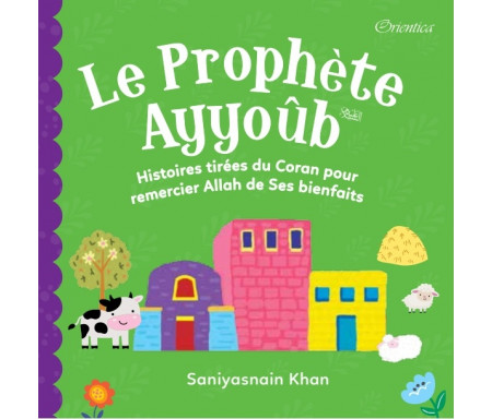 Le Prophète Ayyoûb - Histoires tirées du Coran pour remercier Allah de ses bienfaits