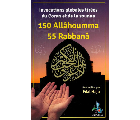 Invocations globales Tirées du Coran et de la Sunna - 150 Allâhouma 55 Rabbanâ (Recueillies par Fdal Haja)