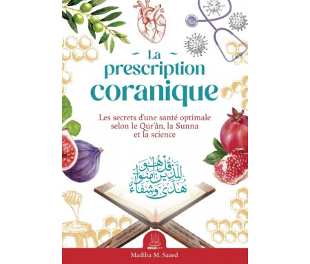 La prescription coranique – Les secrets d’une santé optimale selon le Qur’ân, la Sunna et la science