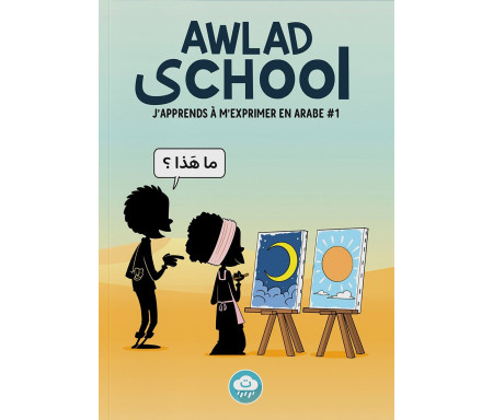 J'apprends à m'exprimer en langue Arabe avec Awlad School - Volume 1