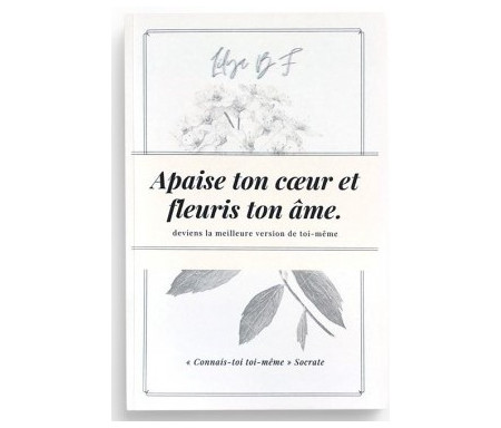 Apaise ton coeur & fleuris ton âme : Tendresse et Bienveillance