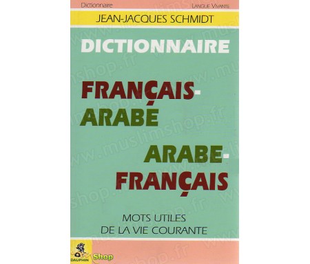 Dictionnaire Français -Arabe / Arabe-Français. Mots utiles de vie courante
