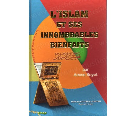 L'Islam et ses Innombrables Bienfaits