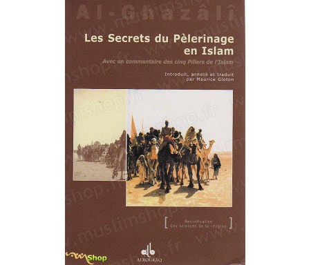 Les secrets du pèlerinage en Islam avec un commentaire des cinq piliers de l'Islam