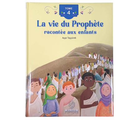 Tome 4 - La vie du Prophète racontée aux enfants (4 ans et +)