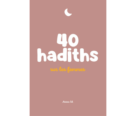 40 hadiths sur les Femmes - Arabe / Français ( avec commentaires )