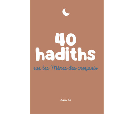 40 hadiths sur les Mères des Croyants - Arabe / Français ( avec commentaires )