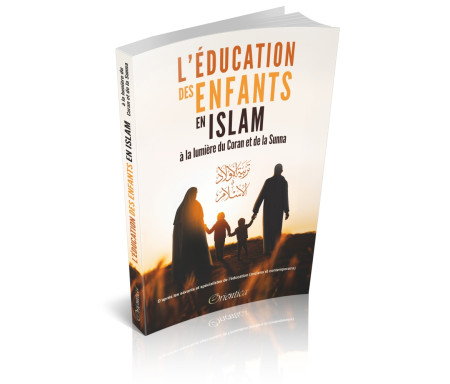 L'éducation des enfants en islam à la lumière du Coran et de la Sunna