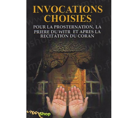 Invocations choisies pour la prosternation, la prière du witr et après la récitation du Coran