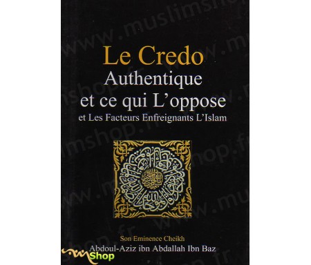 Le crédo authentique et ce qui l'oppose - Et les facteurs enfreignants l'Islam